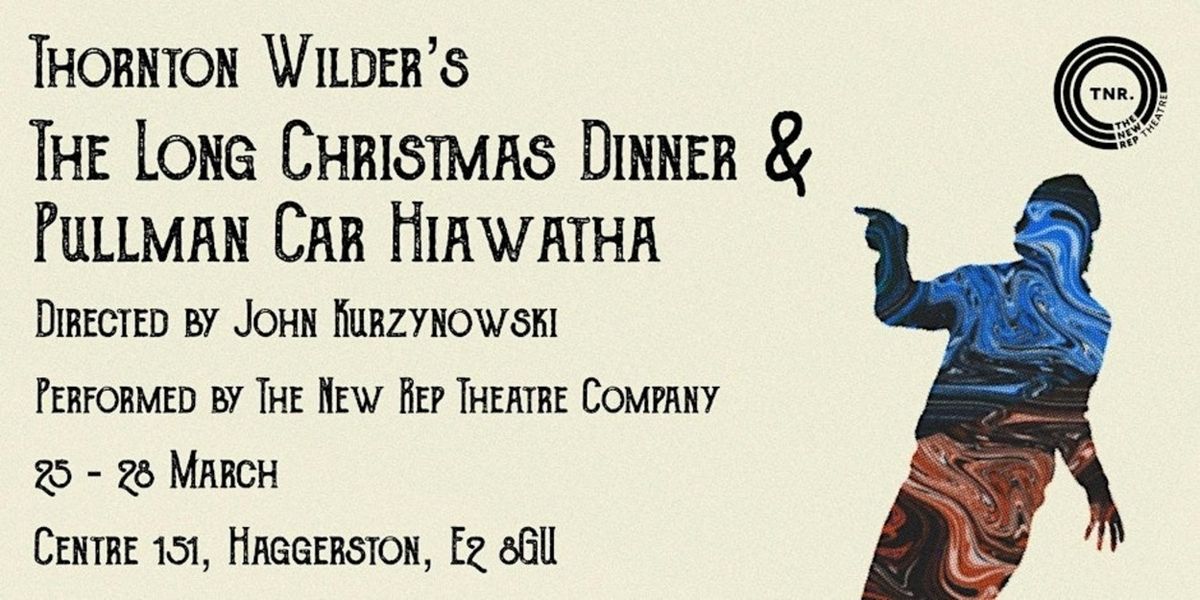 The New Rep Will Present THE LONG CHRISTMAS DINNER and PULLMAN CAR HIAWTHA