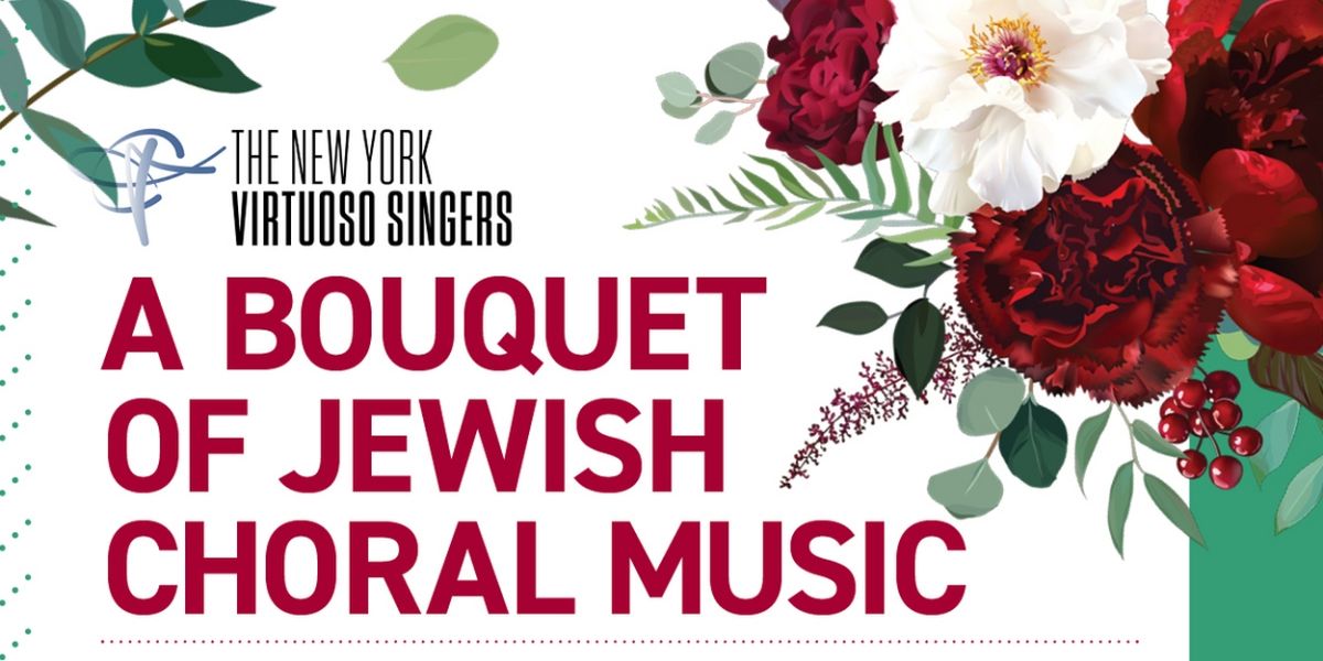 The New York Virtuoso Singers to Present A BOUQUET OF JEWISH CHORAL MUSIC