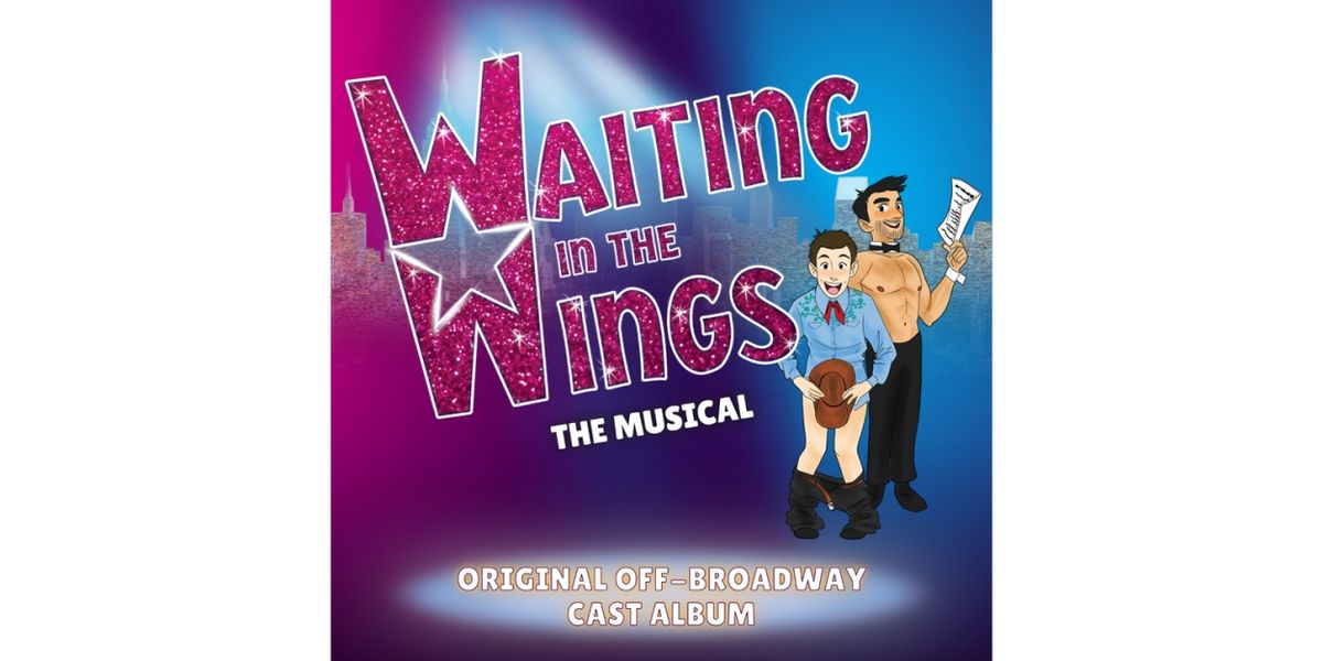 Listen: WAITING IN THE WINGS: The Musical Off Broadway Cast Recording Now Available