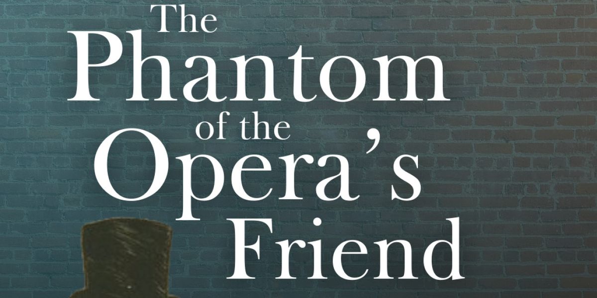 THE PHANTOM OF THE OPERA'S FRIEND Begins At UNDER St. Mark In April