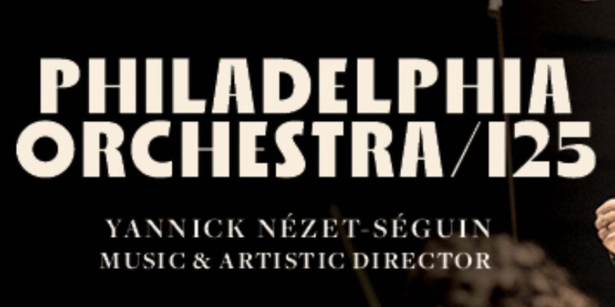 The Philadelphia Orchestra Adds Concerts and Special Events for 2025–26 Season  Image