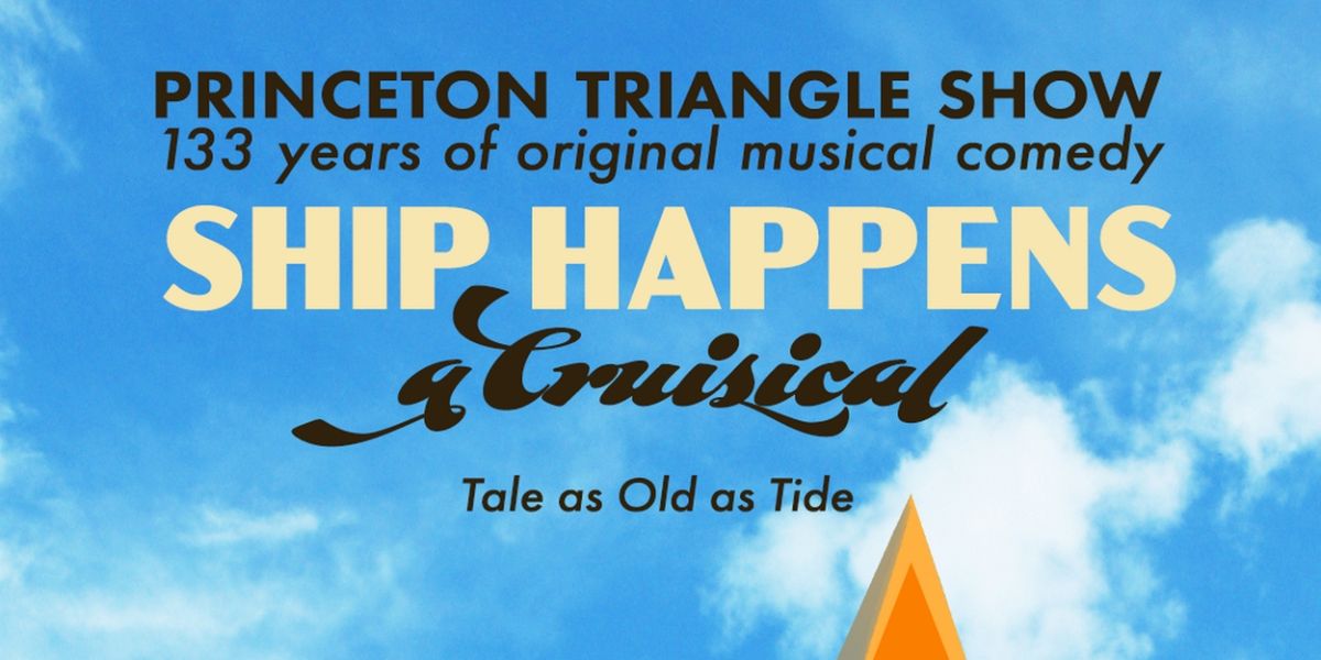 Princeton Triangle Club Presents SHIP HAPPENS, A CRUISICAL!