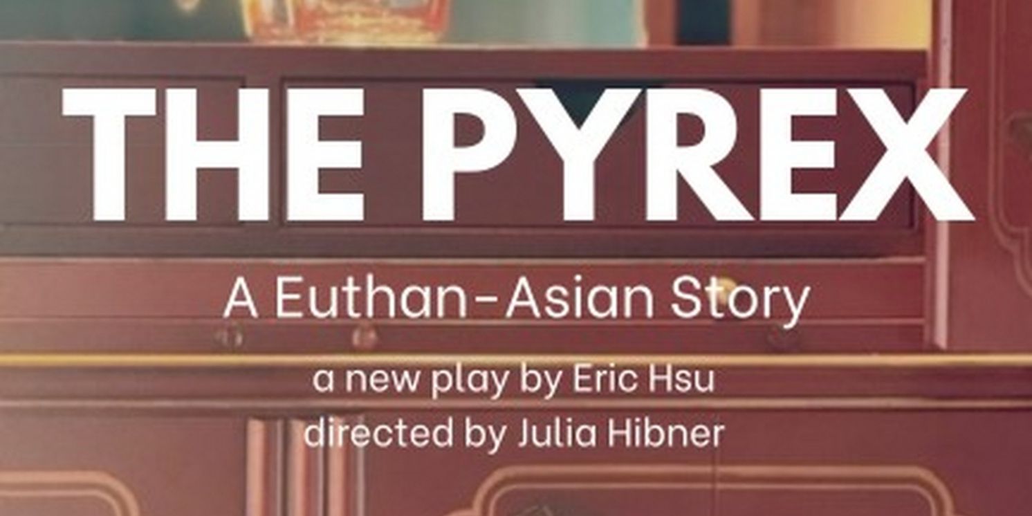 THE PYREX: A EUTHAN-ASIAN STORY Debuts at Hollywood Fringe Festival  Image