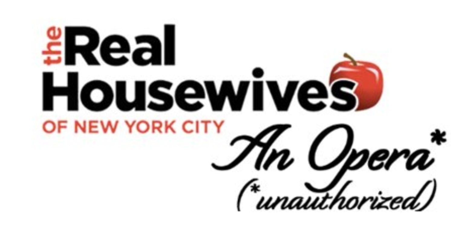 THE REAL HOUSEWIVES OF NEW YORK CITY: AN OPERA is Coming to The Cutting Room  Image