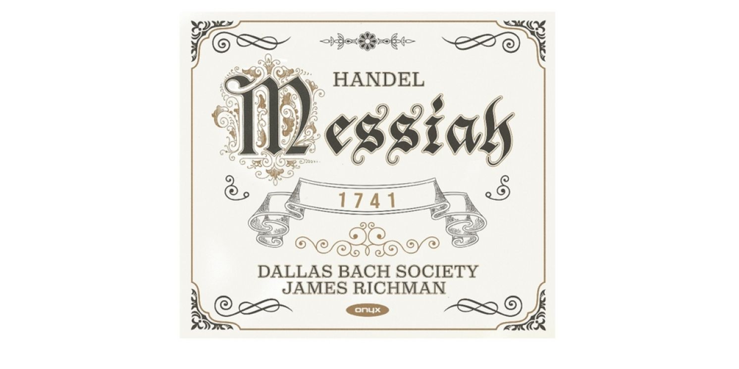 Dallas Bach Society To Release Premiere Recording Of Handel's Original Messiah In November  Image