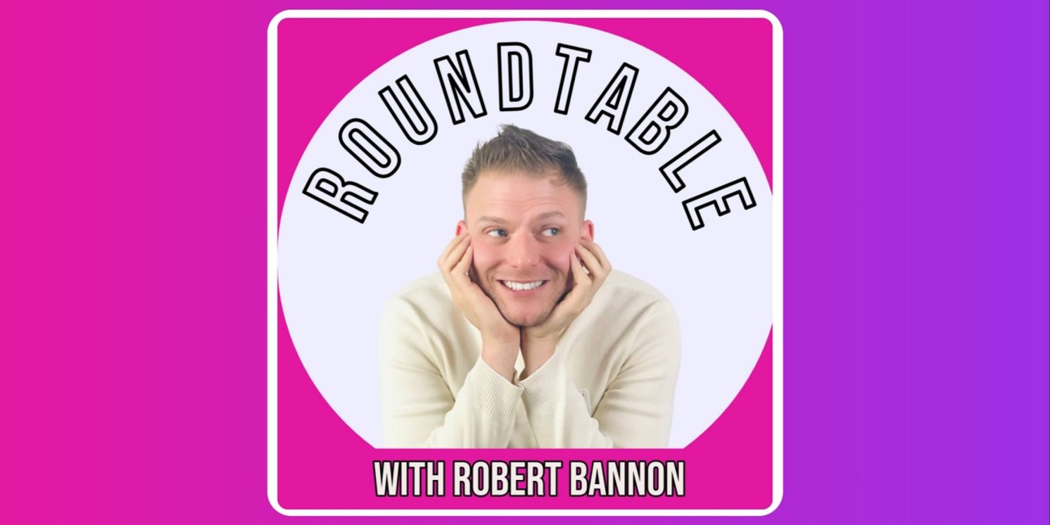The Roundtable with Robert Bannon Is Coming to BroadwayWorld  Image