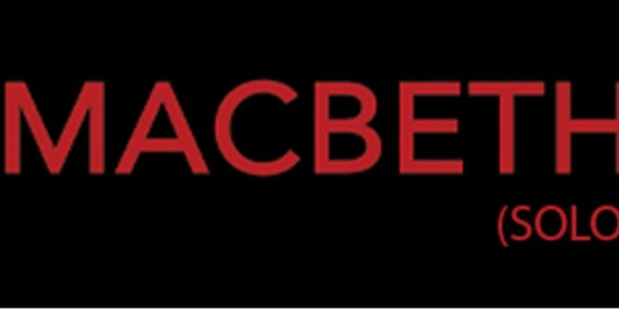 The Shakespeare Edit Brings MACBETH (SOLO) To Camden Fringe  Image