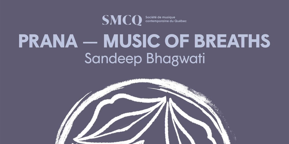 The Société de musique contemporaine du Québec Performs PRANA - MUSIC OF BREATHS This Month