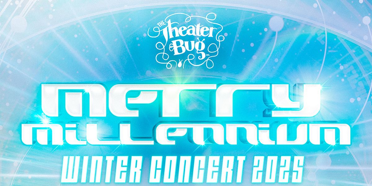 The Theater Bug to Present WINTER CONCERT: MERRY MILLENNIUM