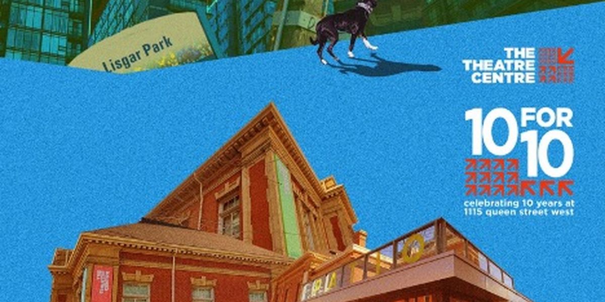 The Theatre Centre Unveils 10 For 10 Lineup