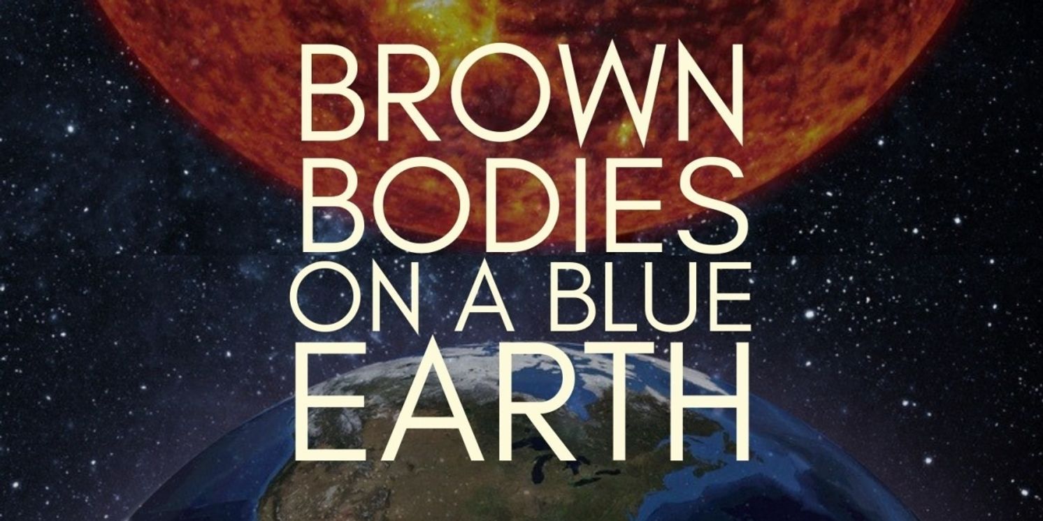 The Underground Theater To Present the World Premiere Called BROWN BODIES ON A BLUE EARTH  Image