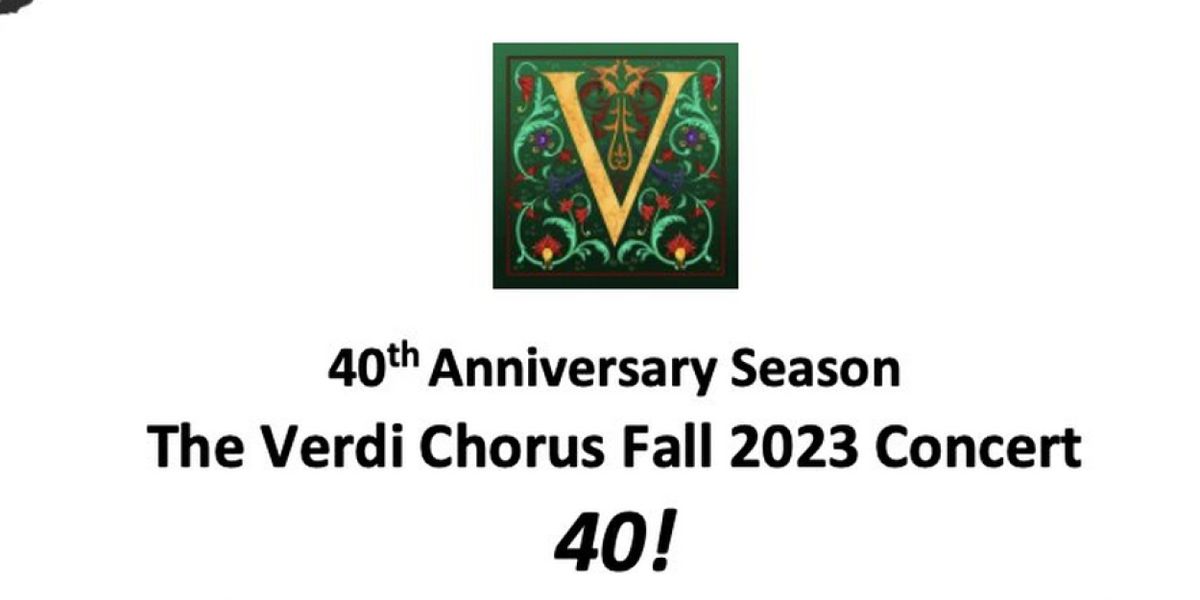 The Verdi Chorus' 40th Anniversary Season Continues With Its Landmark Fall 2023 Concert 40!