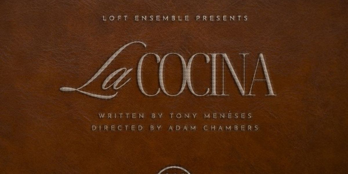 The West Coast Premiere of LA COCINA By Tony Menéses Comes to the Loft Ensemble Next Month