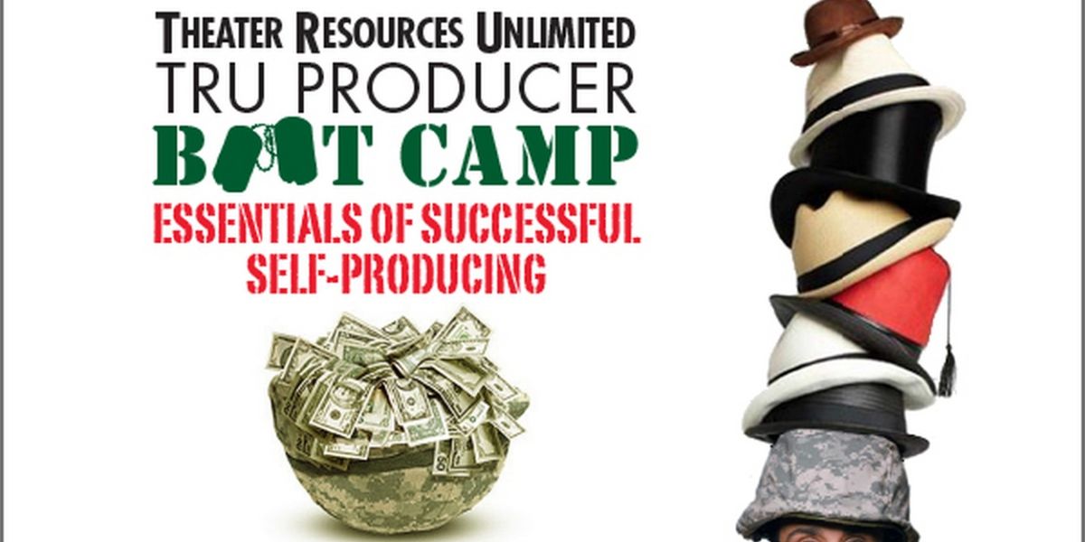 Theater Resources Unlimited And CreateTheater.com Host TRU Producer Bootcamp: Essentials Of Successful Self-Producing