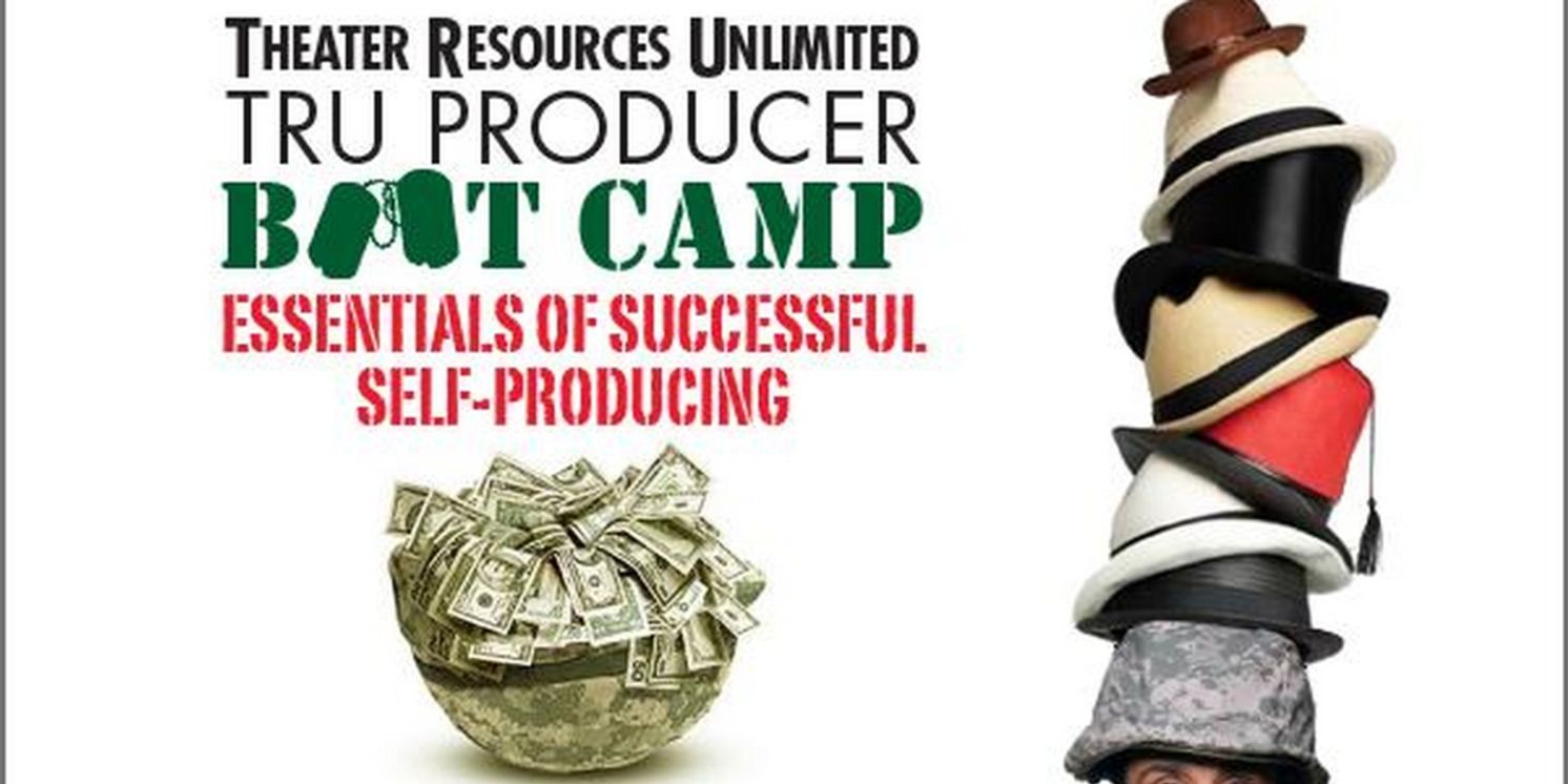 Theater Resources Unlimited to Present TRU Producer Bootcamp: Essentials Of Successful Self-Producing  Image