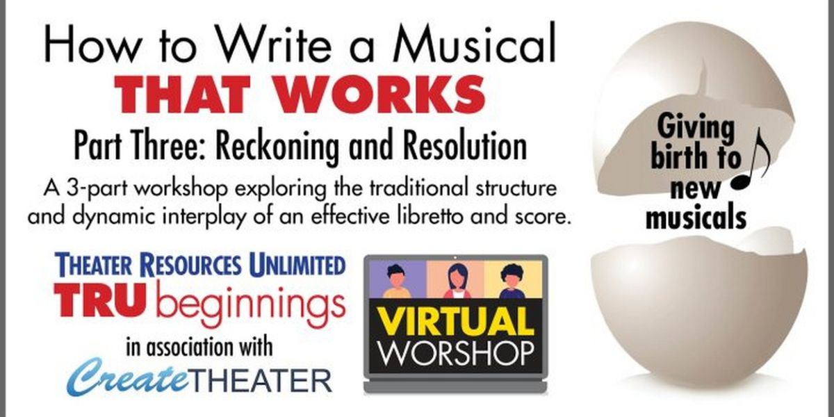 Theater Resources Unlimited Presents How To Write A Musical That Works Part 3: Reckoning And Resolution