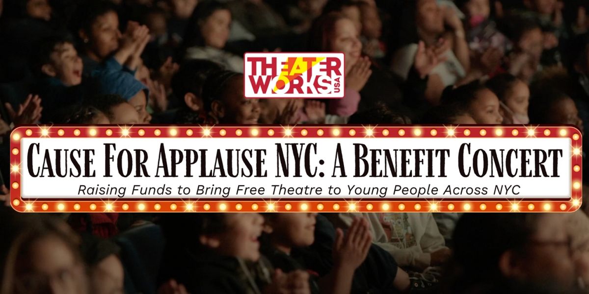 TheaterWorksUSA to Host CAUSE FOR APPLAUSE NYC Benefit Concert at Lucille Lortel Theatre