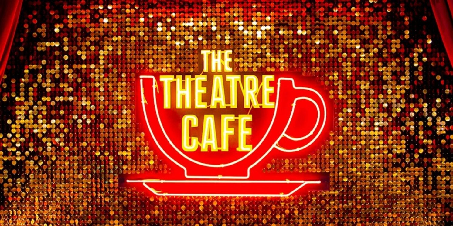 Theatre Cafe to Return as a Pop-Up at Theatre Cafe Diner  Image