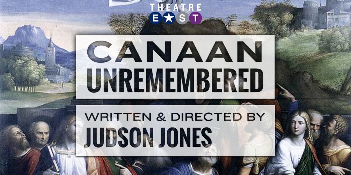 Theatre East Presents The World Premiere Of CANAAN UNREMBERED