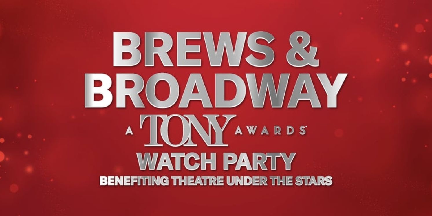 Theatre Under The Stars Will Host BREW & BROADWAY Tony Awards Watch Party  Image