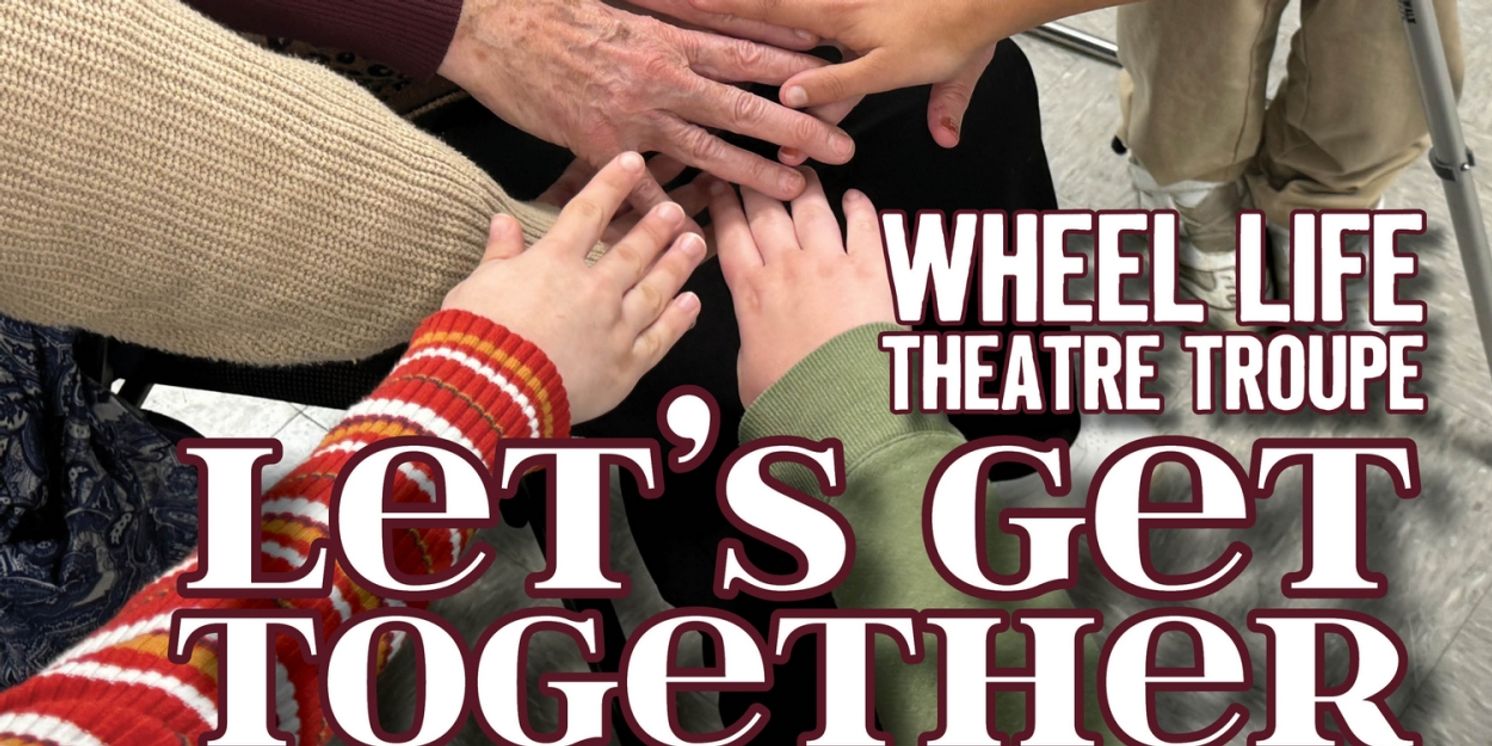 Wheel Life Theatre Troupe to Present LET'S GET TOGETHER At Legacy Theatre  Image