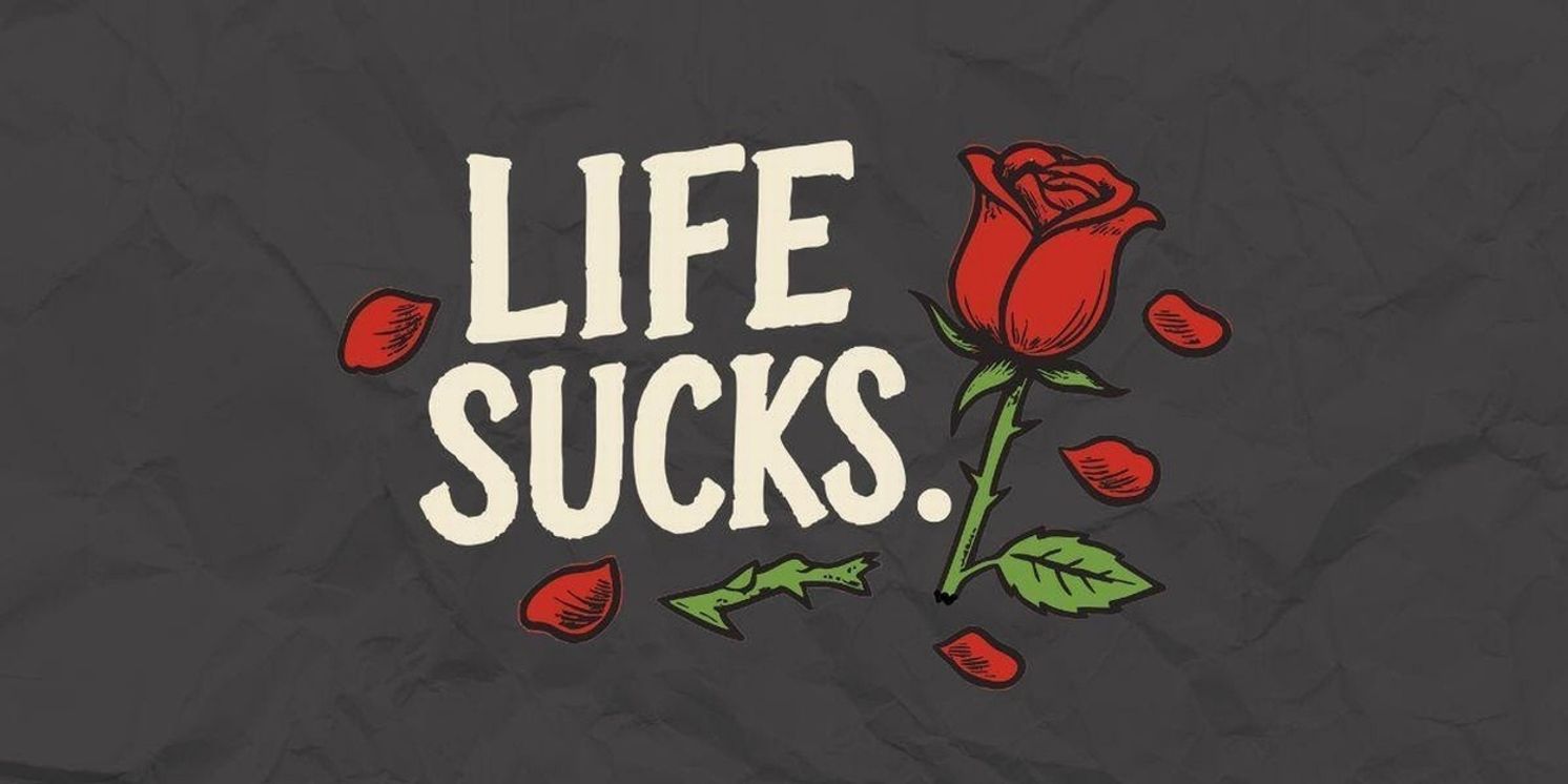 LIFE SUCKS To Be Presented At Theatrikos Theatre Company  Image