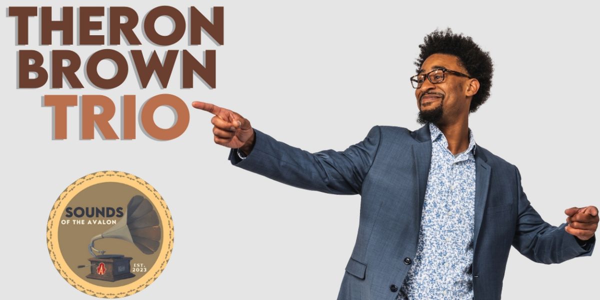 Theron Brown Trio To Perform at The Avalon Theatre This Month