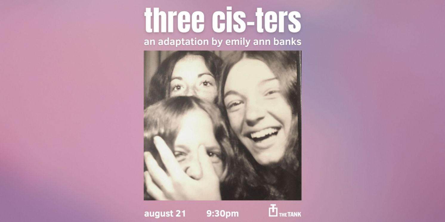 THREE CIS-TERS By Emily Ann Banks to Premiere at LimeFest At The Tank  Image