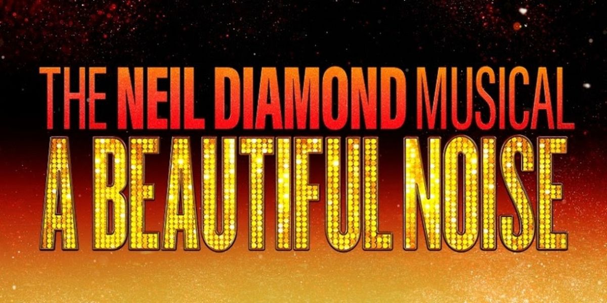 Tickets For A BEAUTIFUL NOISE: THE NEIL DIAMOND MUSICAL in Providence Go On Sale This Weekend