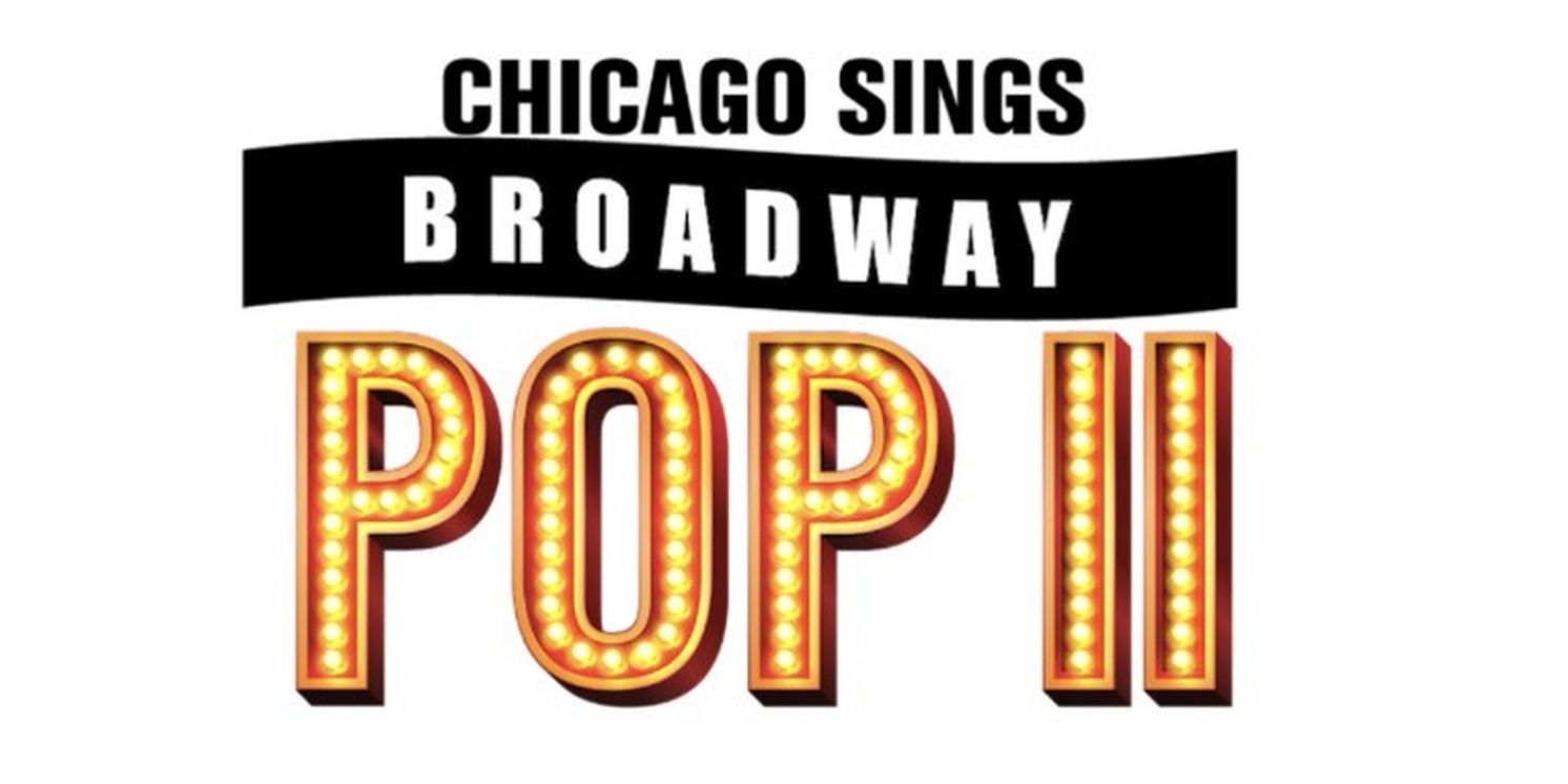Tickets Go On Sale This Week For CHICAGO SINGS BROADWAY POP II  Image