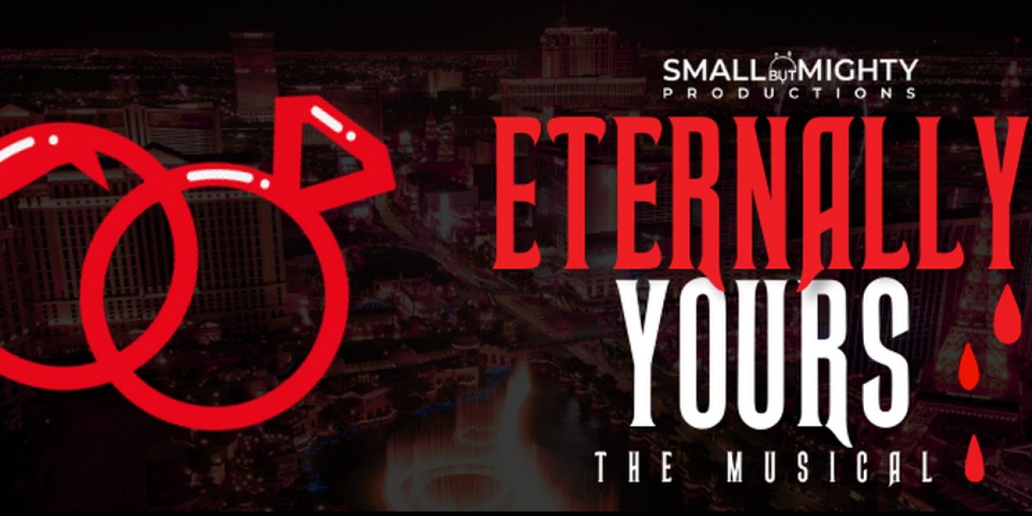 Tickets On Sale For ETERNALLY YOURS THE MUSICAL at Small but Mighty Productions  Image