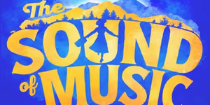 Tickets to THE SOUND OF MUSIC in Chicago to go on Sale on Monday