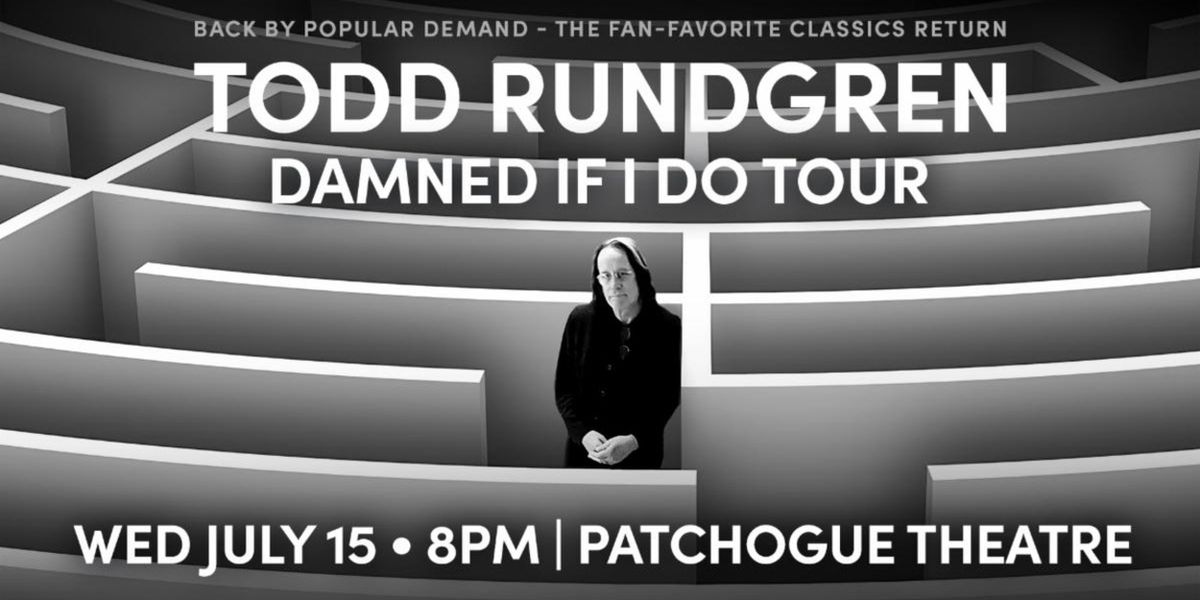 Todd Rundgren DAMNED IF I DO TOUR Comes to Patchogue Theatre in July