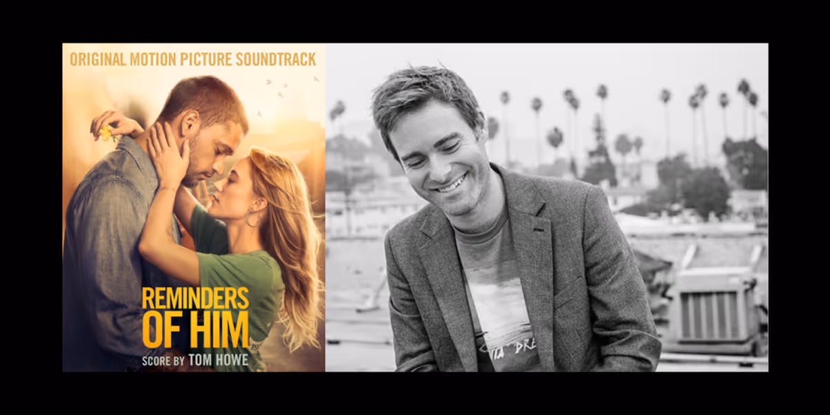 REMINDERS OF HIM Soundtrack by Tom Howe Released Alongside Universal Film