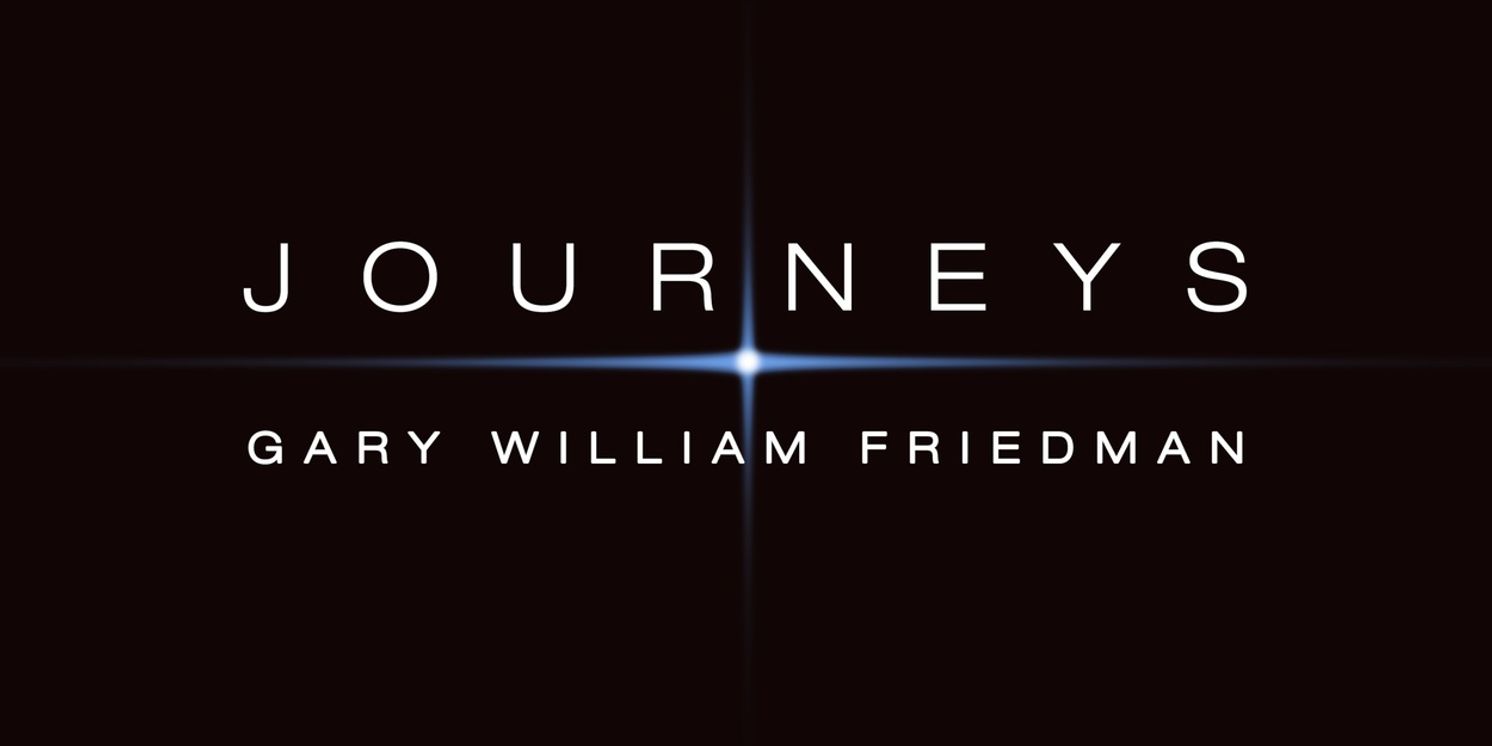 Tony-Nominated Composer Gary William Friedman to Release Classical Album JOURNEYS  Image