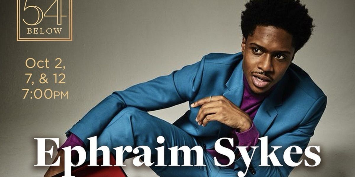 Ephraim Sykes estrenará su espectáculo en solitario BLESSINS N LESSONS en 54 Below 