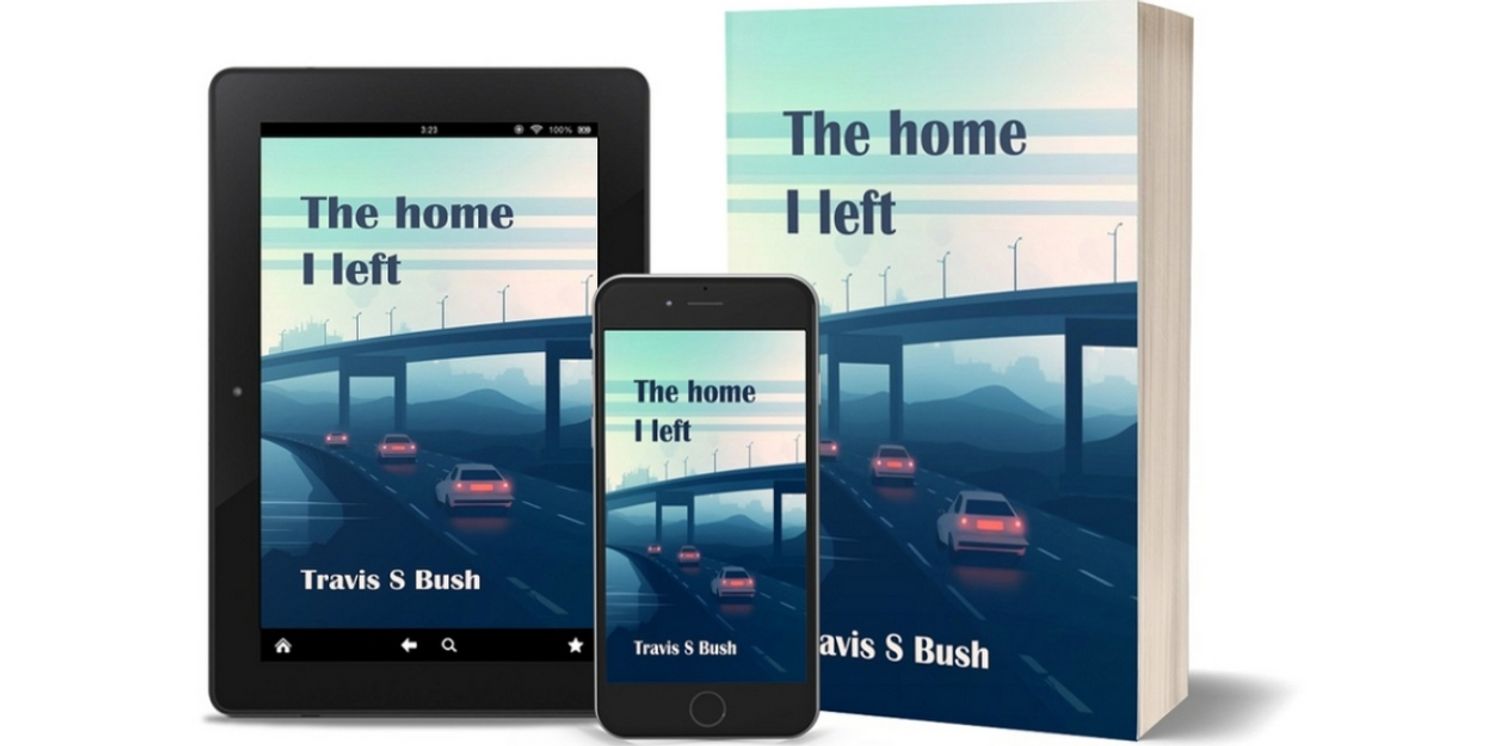 Travis S. Bush to Release New Novel THE HOME I LEFT  Image