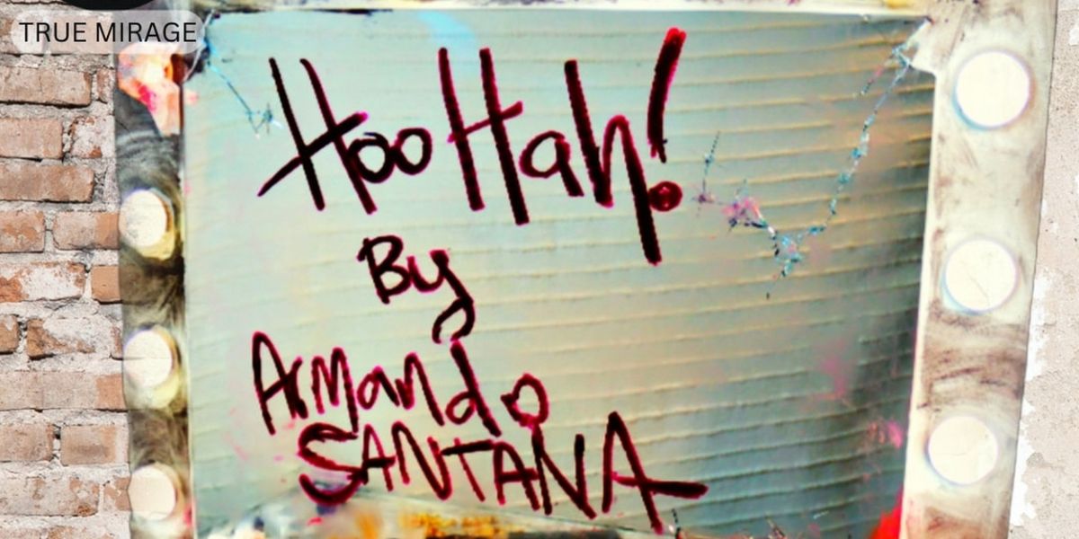 True Mirage Theater To Present The World Premiere of HOO HAH! By Armando Santana