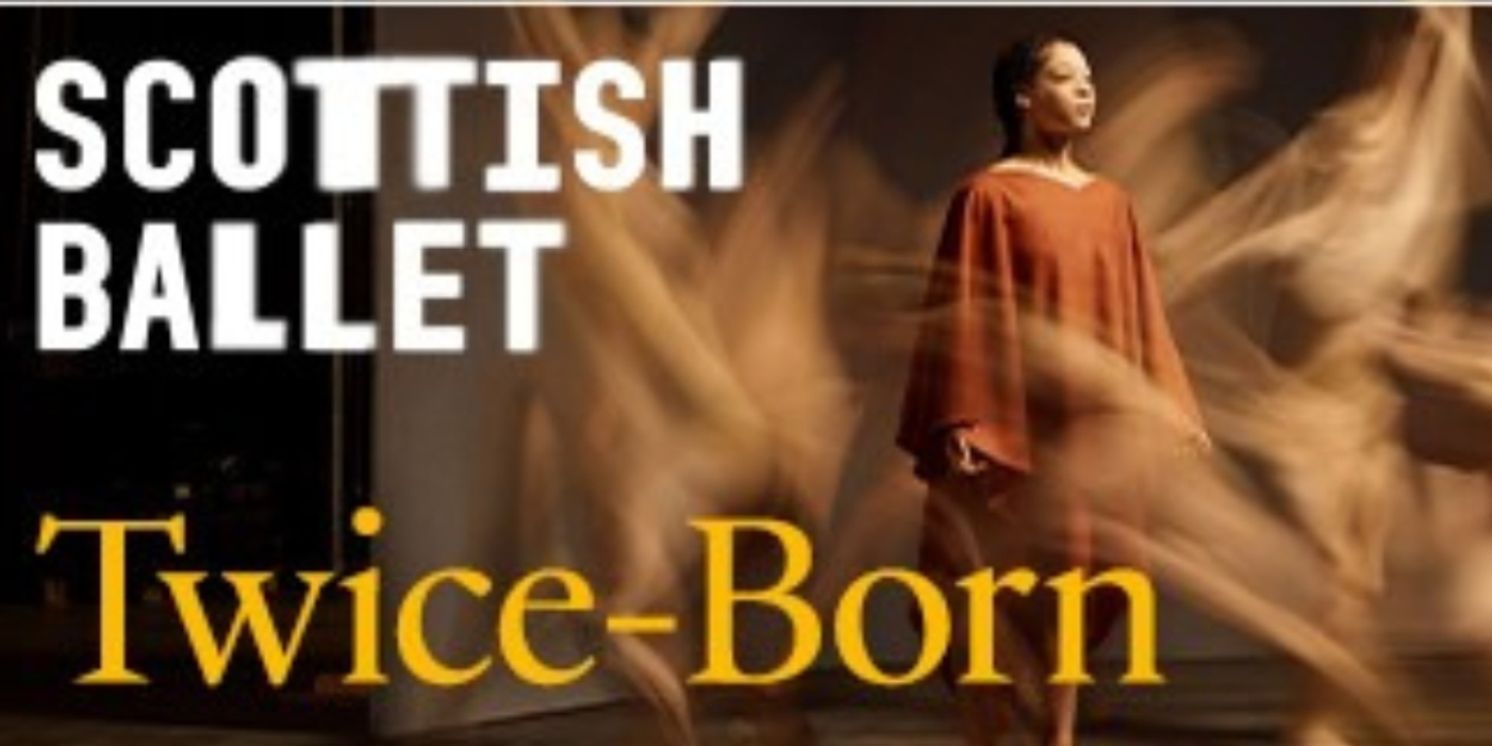 Scottish Ballet To Present World And UK Premieres With TWICE-BORN This September  Image