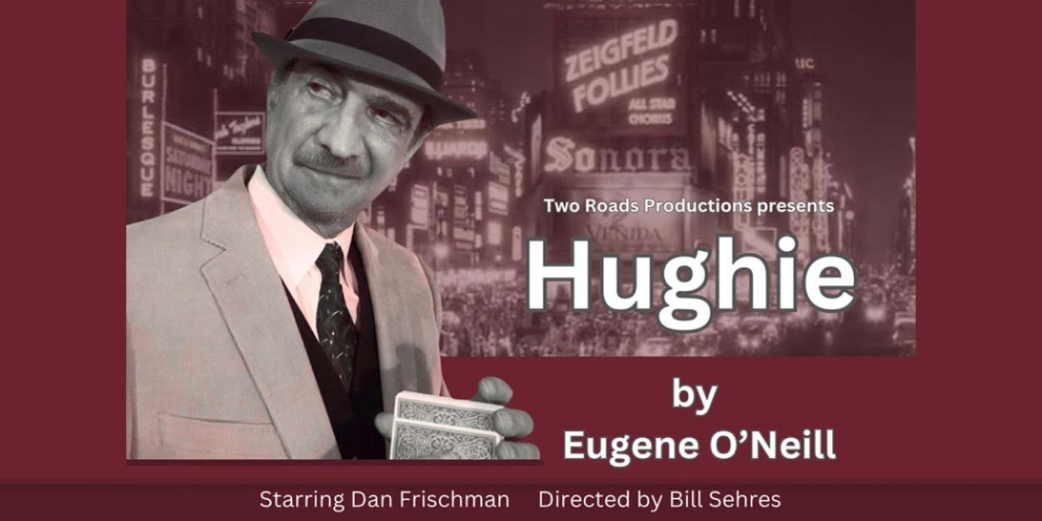 Two Roads Productions Will Perform Eugene O'Neill's HUGHIE  Image