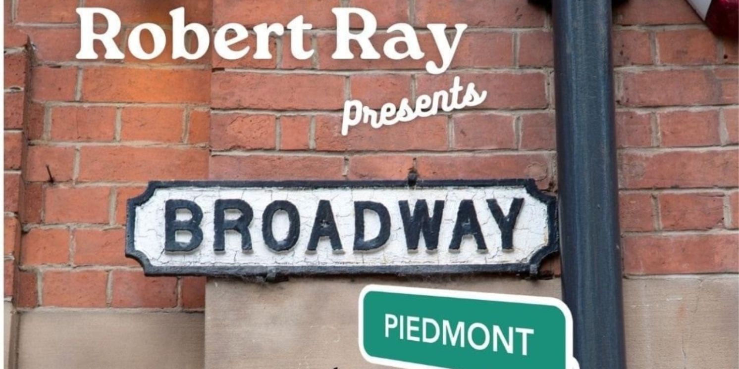 Entertainer Robert Ray And Star-Studded Cast Bring BROADWAY AT PIEDMONT & TENTH To Club 10 Atlanta  Image