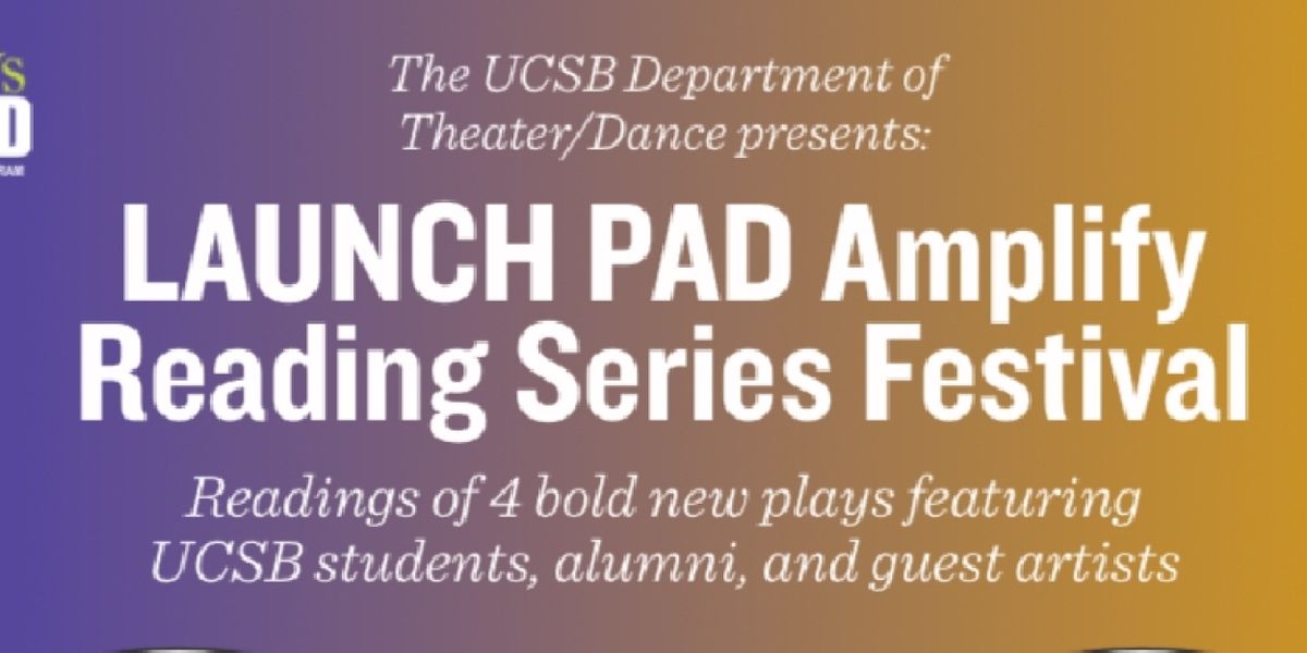 UCSB Department of Theater/Dance Presents 2025 LAUNCH PAD Amplify Reading Series Festival