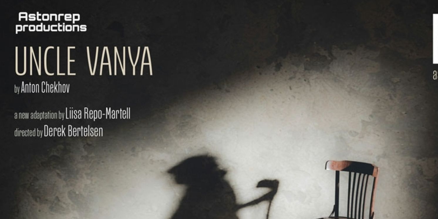 UNCLE VANYA U.S. Premiere Adaptation By Liisa Repo-Martell To Play AstonRep Productions  Image