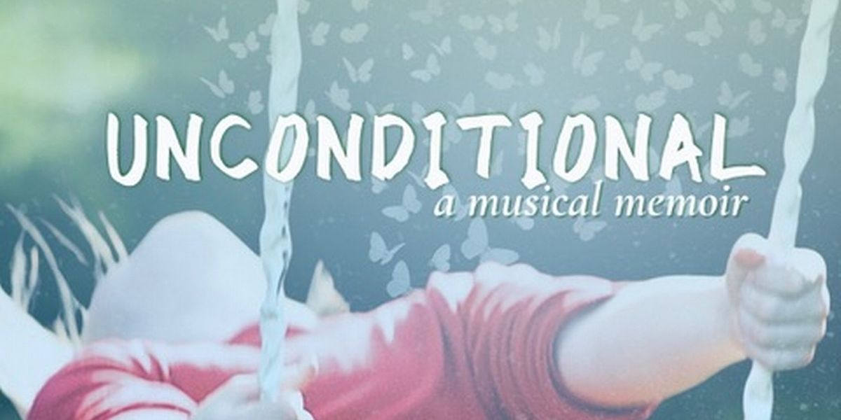 UNCONDITIONAL: A Musical Memoir Returns for One Night Only