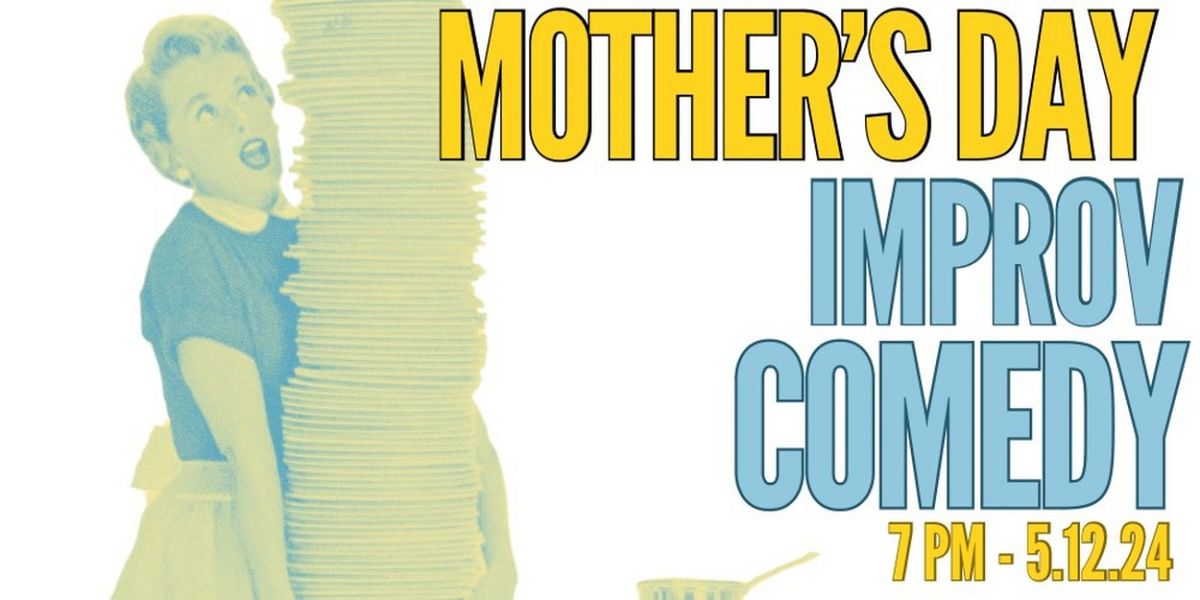 Unexpected Productions to Present Mother's Day Improv Comedy Show