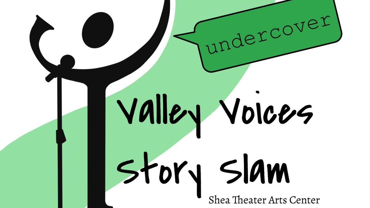 VALLEY VOICES STORY SLAM: UNDERCOVER Will Come to Shea Theater