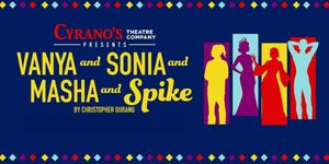 VANYA AND SONIA AND MASHA AND SPIKE Will Come to Alaska in August
