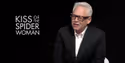 Bill Condon Talks Bringing KISS OF THE SPIDER WOMAN to Life