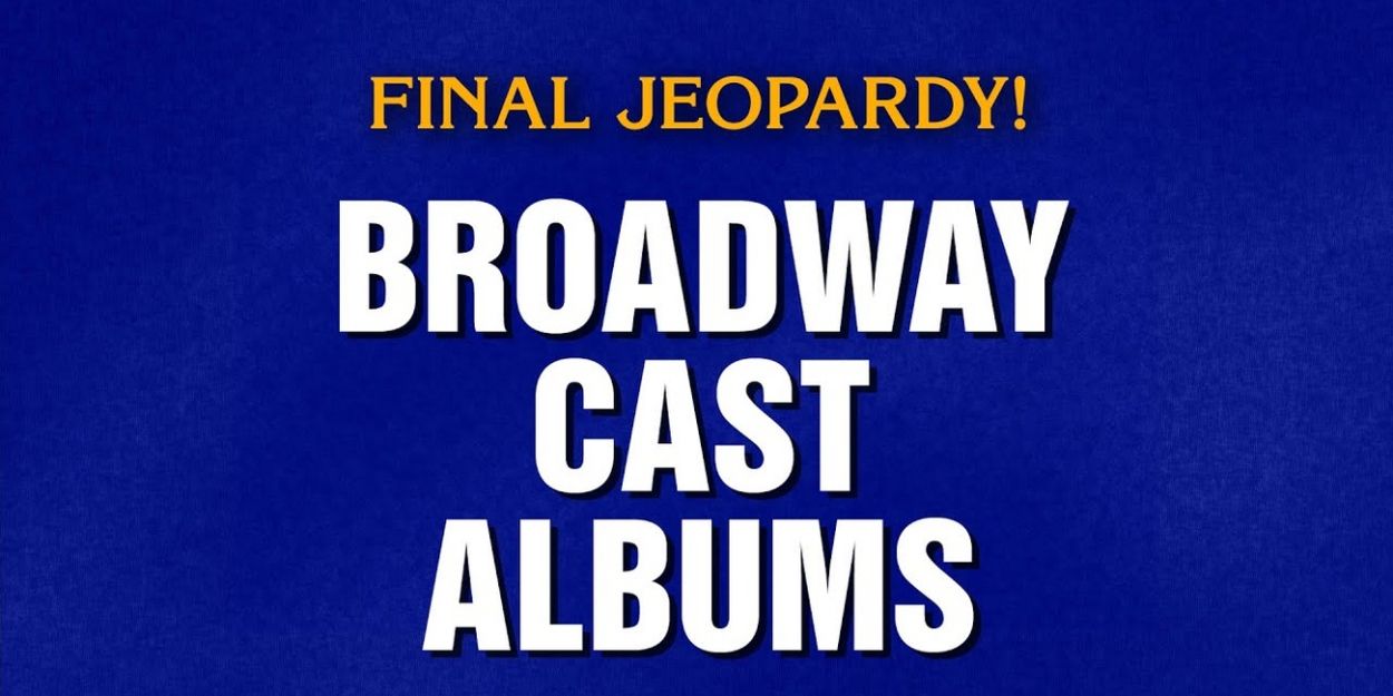 Video: JEOPARDY! Features ‘Broadway Cast Albums’ as Final Clue Video