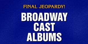 Video: JEOPARDY! Features ‘Broadway Cast Albums’ as Final Clue